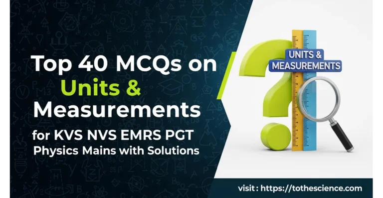 Top 40 MCQs on Units & Measurements for KVS NVS EMRS PGT Physics Mains 2026 with Solutions 1 Top 40 MCQs on Units & Measurements for KVS NVS EMRS PGT Physics Mains 2026 with Solutions