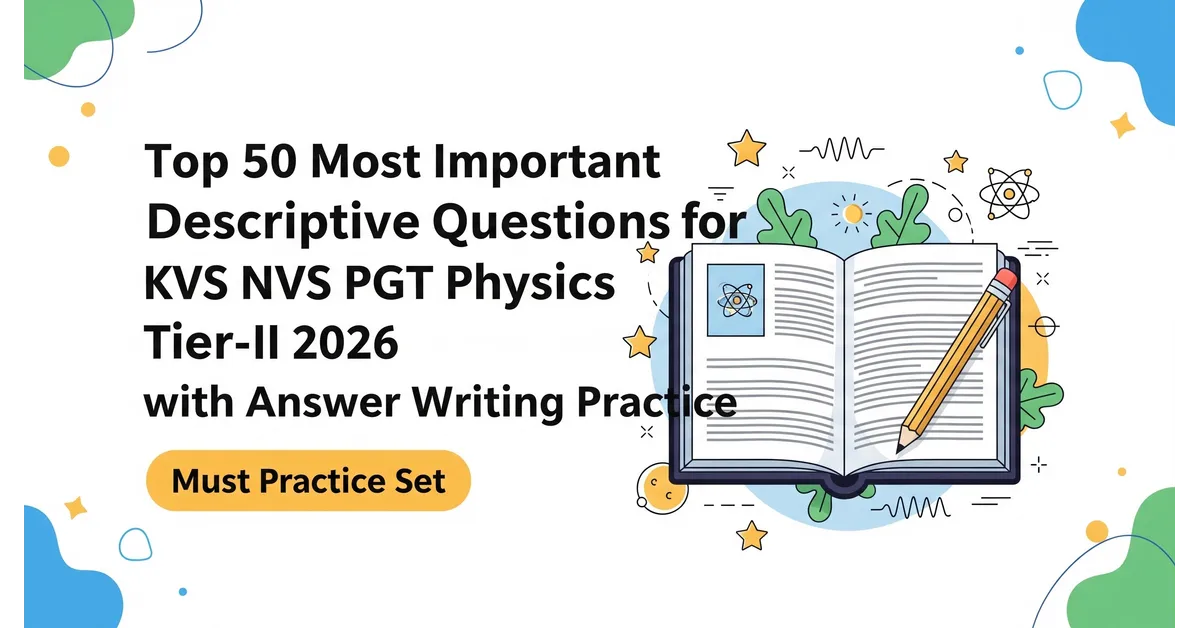 Top 50 Most Important Descriptive Questions for KVS NVS PGT Physics Tier-II 2026 with Answer Writing Practice | Must Practice Set 1 Most Important Descriptive Questions for KVS NVS PGT Physics Tier-II